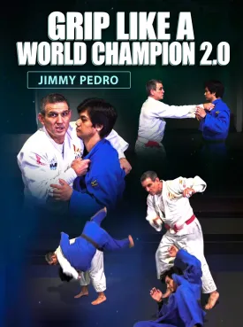 Grip Like a World Champion 2.0 by Jimmy Pedro